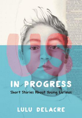 Kniha Us, in Progress: Short Stories about Young Latinos Lulu Delacre