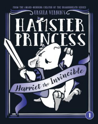 Kniha Hamster Princess: Harriet the Invincible Ursula Vernon
