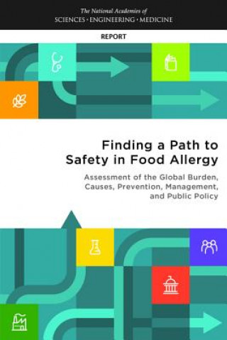 Kniha Finding a Path to Safety in Food Allergy: Assessment of the Global Burden, Causes, Prevention, Management, and Public Policy National Academies of Sciences Engineeri