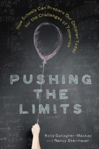 Book Pushing the Limits: How Schools Can Prepare Our Children Today for the Challenges of Tomorrow Kelly Gallagher-MacKay