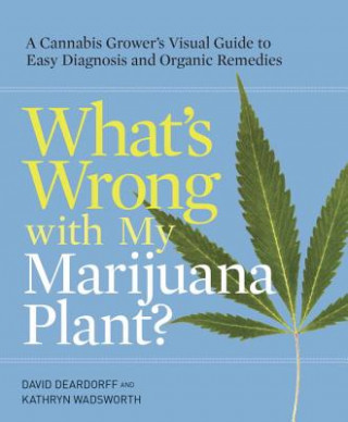 Knjiga What's Wrong with My Marijuana Plant? David Deardorff