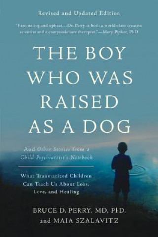 Книга The Boy Who Was Raised as a Dog, 3rd Edition Bruce Perry