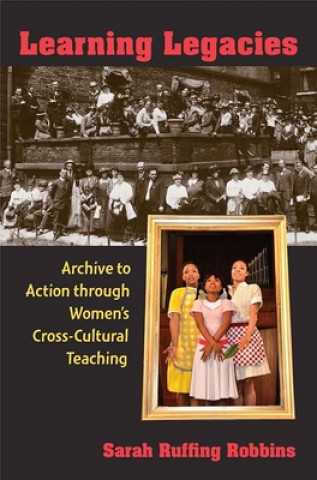 Knjiga Learning Legacies Sarah Ruffing Robbins