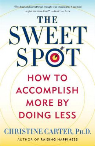 Könyv The Sweet Spot: How to Accomplish More by Doing Less Christine Carter