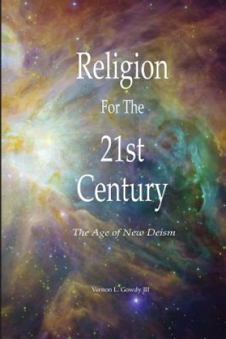 Carte Religion for the 21st Century - the Age of New Deism Vernon Gowdy III