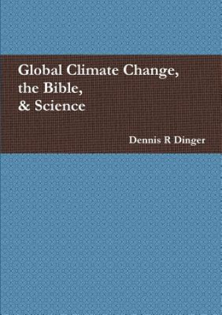 Könyv Global Climate Change, the Bible, & Science Dennis Dinger
