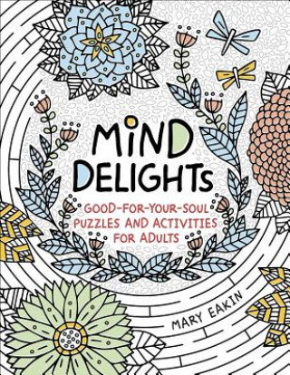 Livre Mind Delights: Good-For-Your-Soul Puzzles and Activities for Adults Mary Eakin