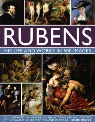 Knjiga Rubens: His Life and Works in 500 Images Susie Hodge