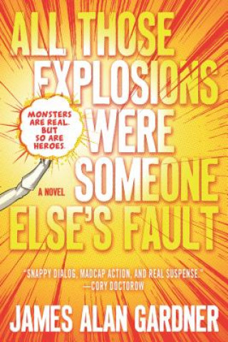 Könyv All Those Explosions Were Someone Else's Fault James Alan Gardner