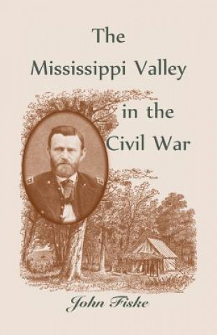 Kniha Mississippi Valley in the Civil War John Fiske