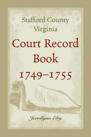 Książka Stafford County, Virginia, Court Record Book, 1749 - 1755 Jerrilynn Eby