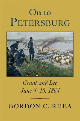 Kniha On to Petersburg Gordon C. Rhea