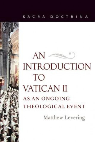 Könyv Introduction to Vatican II as an Ongoing Theological Event Matthew Levering