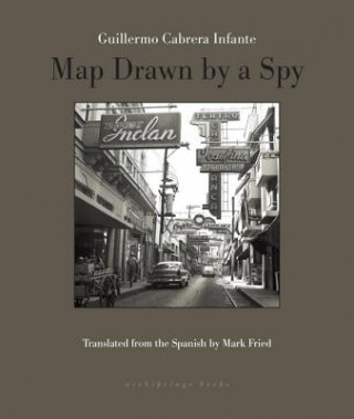 Kniha Map Drawn By A Spy Guillermo Cabrera Infante