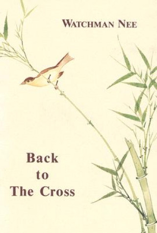 Kniha BACK TO THE CROSS Watchman Nee