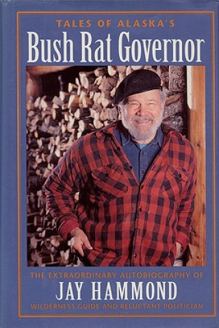 Könyv Tales of Alaska's Bush Rat Governor Jay Hammond