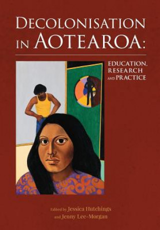 Kniha Decolonisation in Aotearoa: Education, Research and Practice Jenny Lee-Morgan