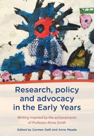 Książka Research, Policy and Advocacy in the Early Years: Writing Inspired by the Achievements of Professor Anne Smith Carmen Dalli