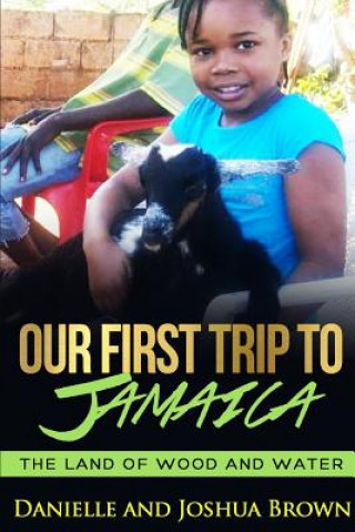 Kniha Our First Trip to Jamaica - Land of Wood and Water Danielle Brown