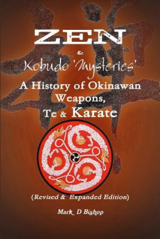 Kniha Zen & Kobudo Mysteries, A History of Okinawan Weapons, Te & Karate Mark Bishop