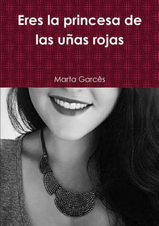 Carte Eres La Princesa De Las Unas Rojas Marta Garces