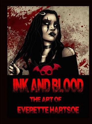 Könyv Ink and Blood the Art of Everette Hartsoe Everette Hartsoe