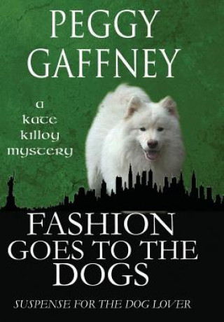Carte Fashion Goes to the Dogs - A Kate Killoy Mystery Peggy Gaffney