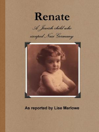 Książka Renate: the Jewish Child Who Escaped Nazi Germany Lise Marlowe