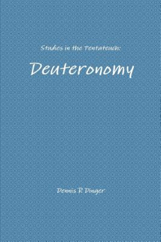 Książka Studies in the Pentateuch: Deuteronomy Dennis Dinger