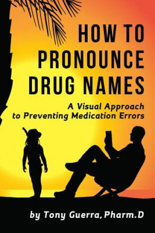 Книга How to Pronounce Drug Names: A Visual Approach to Preventing Medication Errors Tony Guerra