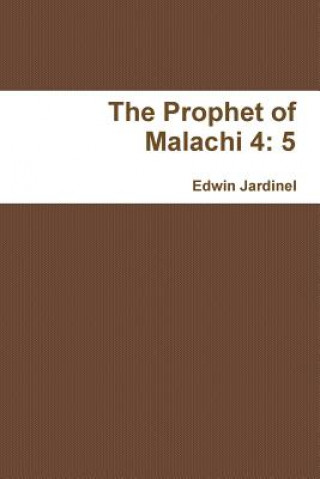 Könyv Prophet of Malachi 4: 5 Edwin Jardinel