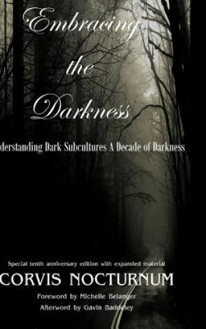 Kniha Embracing the Darkness Understanding Dark Subcultures: A Decade of Darkness Corvis Nocturnum