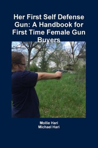 Könyv Her First Self Defense Gun: A Handbook for First Time Female Gun Buyers Michael Hari