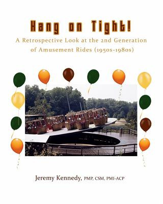 Książka Hang on Tight! A Retrospective Look at the 2nd Generation of Amusement Rides (1950s-1980s) Jeremy Kennedy