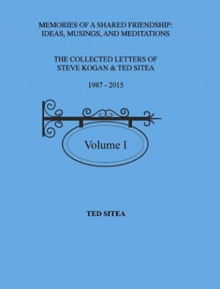 Knjiga Collected Letters of Steve Kogan& Ted Sitea 1987-2015Volume I Ted Sitea