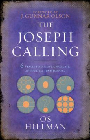 Könyv Joseph Calling: 6 Stages to Understand, Navigate and Fulfill your Purpose Os Hillman