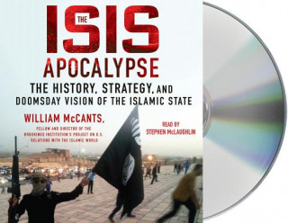 Audio The Isis Apocalypse: The History, Strategy, and Doomsday Vision of the Islamic State William McCants