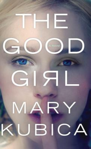 Könyv The Good Girl Mary Kubica