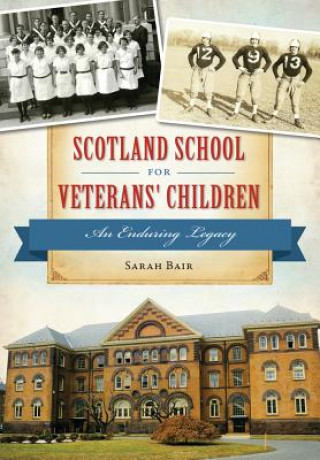 Könyv Scotland School for Veterans' Children: An Enduring Legacy Sarah Bair