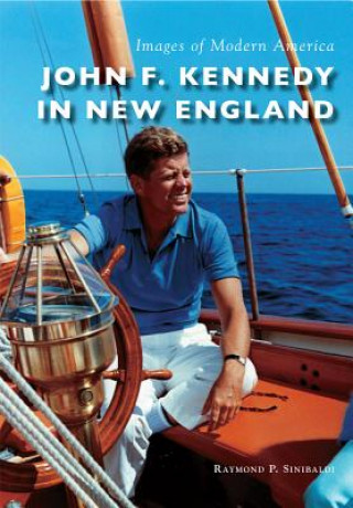 Książka John F. Kennedy in New England Raymond P. Sinibaldi