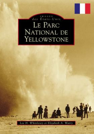 Carte Yellowstone National Park (French Version) Lee H. Whittlesey