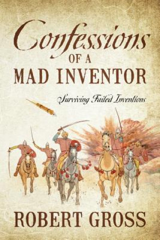 Książka Confessions of a Mad Inventor Robert Gross