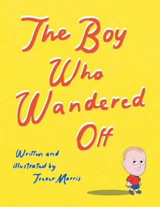 Kniha Boy Who Wandered Off Trever Morris