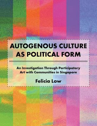 Книга Autogenous Culture as Political Form Felicia Low