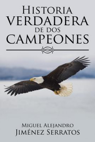 Livre Historia verdadera de dos campeones Miguel Alejandro Jimenez Serratos