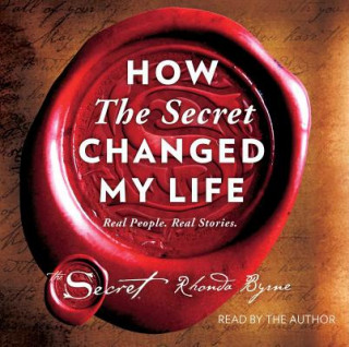 Аудио How the Secret Changed My Life: Real People. Real Stories. Rhonda Byrne