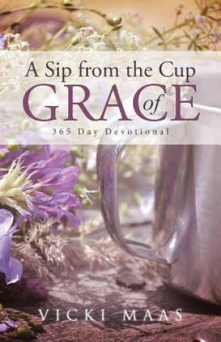 Knjiga Sip from the Cup of Grace Vicki Maas