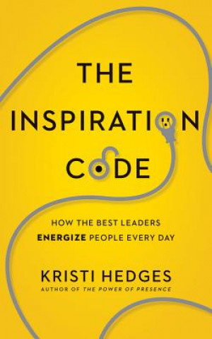 Hanganyagok The Inspiration Code: How the Best Leaders Energize People Every Day Kristi Hedges
