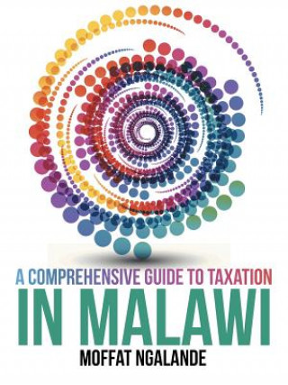 Knjiga Comprehensive Guide to Taxation in Malawi Moffat Ngalande