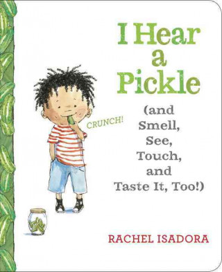 Книга I Hear a Pickle and Smell, See, Touch, & Taste It, Too! Rachel Isadora